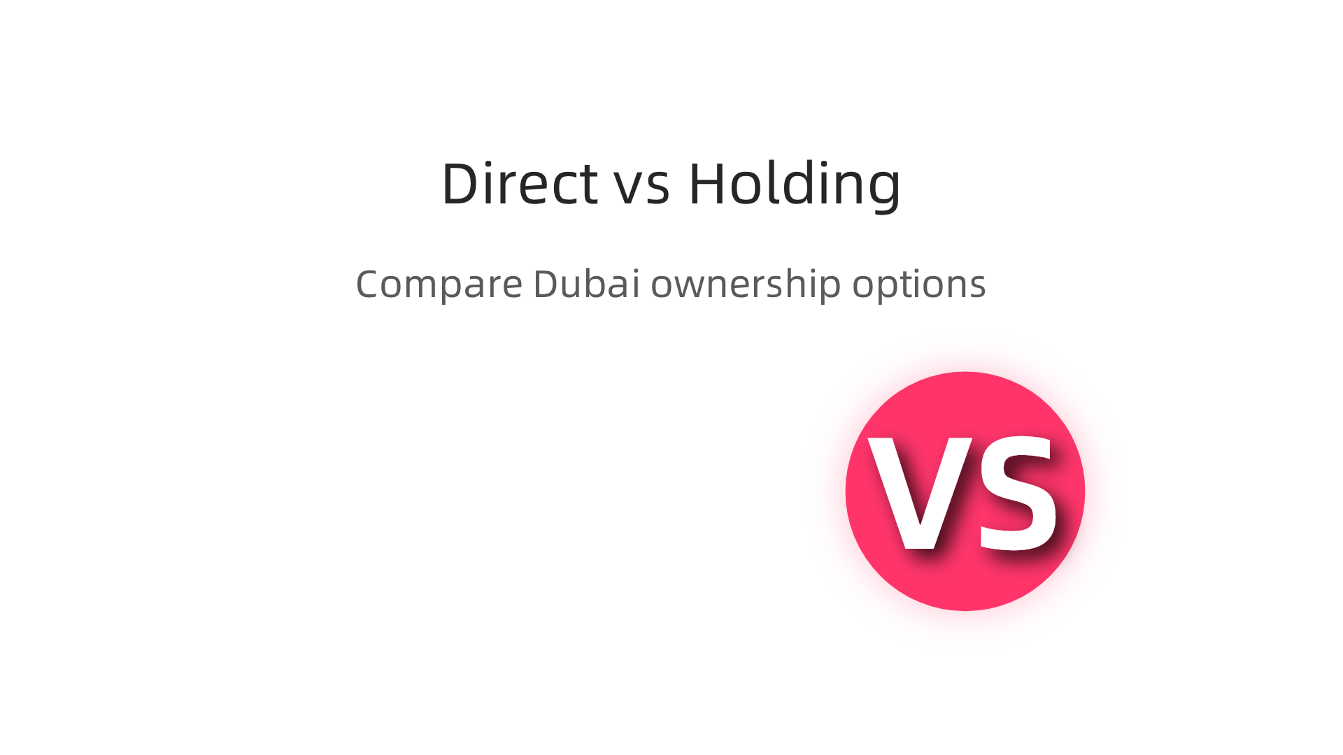 Comparing direct property ownership with using a holding company in Dubai.